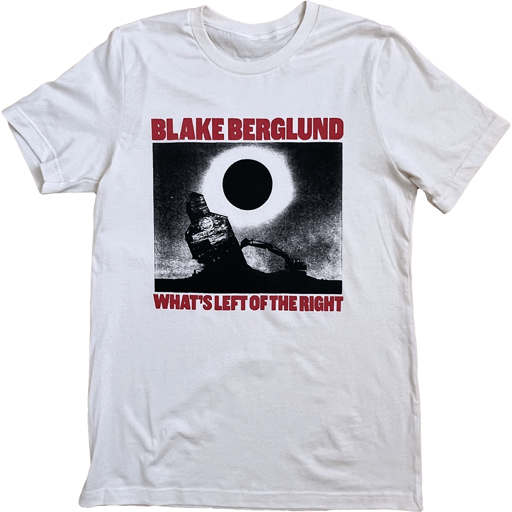 Blake Berglund What's Left of the Right Unisex T-Shirt